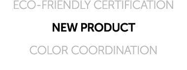ECO FRIENDLY CERTIFICATION NEW PRODUCT COLOR COORDINATION